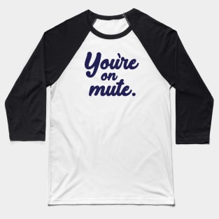 You're on mute. Baseball T-Shirt